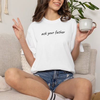 Ask Your Father Shirt | Funny Mom Tee | Mother's Day Gift | Sarcastic Mom T-Shirt