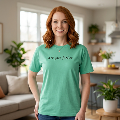 Ask Your Father Shirt | Funny Mom Tee | Mother's Day Gift | Sarcastic Mom T-Shirt