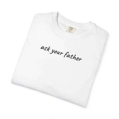 Ask Your Father Shirt | Funny Mom Tee | Mother's Day Gift | Sarcastic Mom T-Shirt