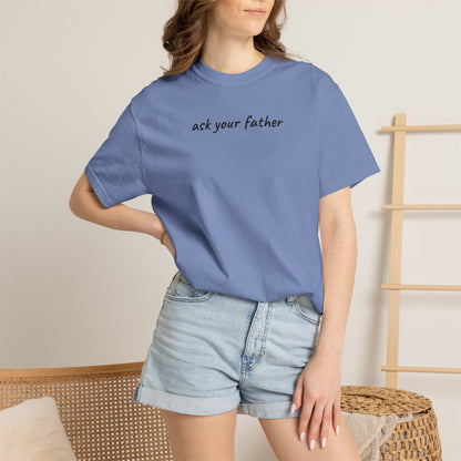 Ask Your Father Shirt | Funny Mom Tee | Mother's Day Gift | Sarcastic Mom T-Shirt